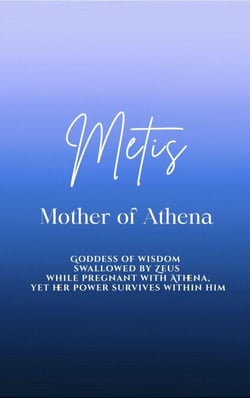 Metis: Mother of Athena - Goddess of wisdom swallowed by Zeus while pregnant with Athena, yet her power survives within him
