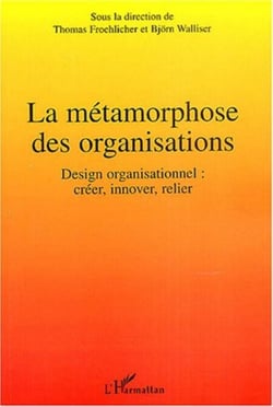 La métamorphose des organisations - Design organisationnel : créer, innover, relier