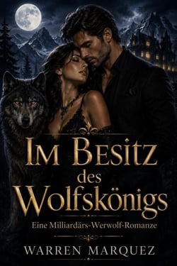 Im Besitz des Wolfskönigs - Eine Milliardärs-Werwolf-Romanze, #1