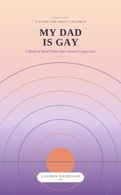 My Dad Is Gay: A Book to Read When Your Parent Comes Out