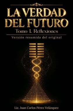 La Verdad del Futuro. Tomo I. Reflexiones. Versión resumida del original.