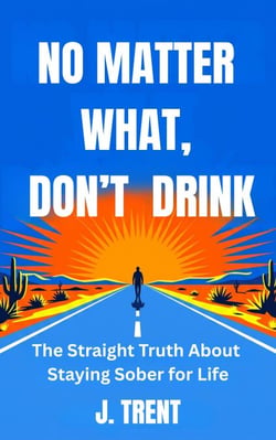 No Matter What, Don't Drink