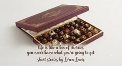 Life is Loke a Box Cherries you never know what You are going to Get