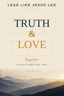 Lead Like Jesus Led:  Truth &amp; Love Together
