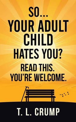 So, Your Adult Child Hates You? Read This. You're Welcome. - Read This. You're Welcome., #1