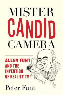 Mister Candid Camera - Allen Funt and the Invention of Reality TV