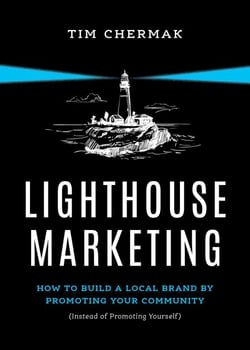 Lighthouse Marketing - How to Build a Local Brand by Promoting Your Community (Instead of Promoting Yourself)