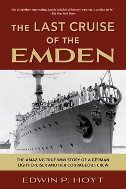 The Last Cruise of the Emden - The Amazing True WWI Story of a German-Light Cruiser and Her Courageous Crew