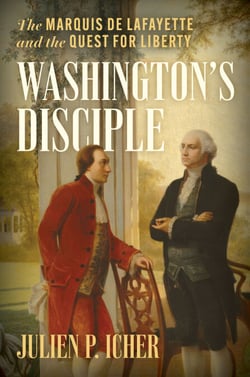 Washington's Disciple - The Marquis de Lafayette and the Quest for Liberty