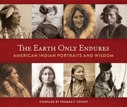 The Earth Only Endures - American Indian Portraits and Wisdom