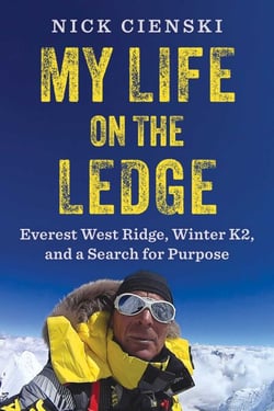 My Life on the Ledge - Everest West Ridge, Winter K2, and a Search for Purpose