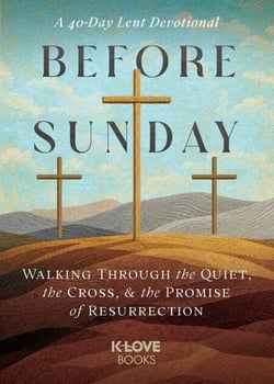 Before Sunday - Walking Through the Quiet, the Cross, and the Promise of Resurrection, 40-Day Lent Devotional