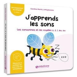 J’apprends les sons : Les consonnes et les voyelles s, z, i, eu, ou (abeille) - Découvrez les premiers mots de votre enfant à travers les sons « s, z, i, eu, ou» qui les composent