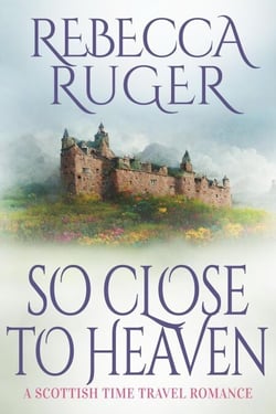 So Close to Heaven - Far From Home: A Scottish Time-Travel Romance, #11