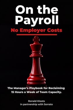 On the Payroll. No Employer Costs.: The Manager's Playbook for Reclaiming 15 Hours a Week of Team Capacity.