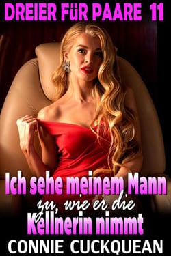 Ich sehe meinem Mann zu, wie er die Kellnerin nimmt : Dreier für Paare 11 - Dreier für Paare, #11