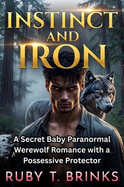 INSTINCT AND IRON : A Secret Baby Paranormal Werewolf Romance with a Possessive Protector - TOP WEREWOLF ROMANCE 2O26, #3
