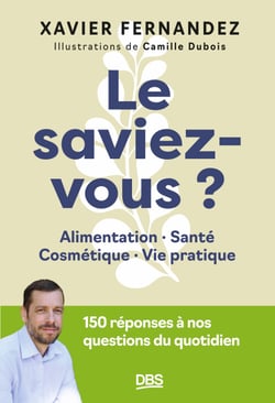 Le saviez-vous ? - Alimentation, santé, cosmétiques, vie pratique. 150 réponses à nos questions du quotidien