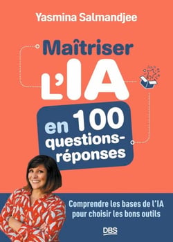 Maitriser l'IA en 100 questions - réponses - Comprendre les bases de l'IA pour choisir les bons outils