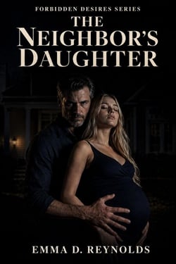 The Neighbor's Daughter: An Older Man Younger Woman Age Gap Romance - Forbidden Desires