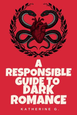 A Responsible Guide to Dark Romance - The Romance Writers' Craft Series, #6