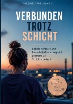 Verbunden trotz Schicht - Soziale Kontakte und Freundschaften erfolgreich gestalten als Schichtarbeiter:in