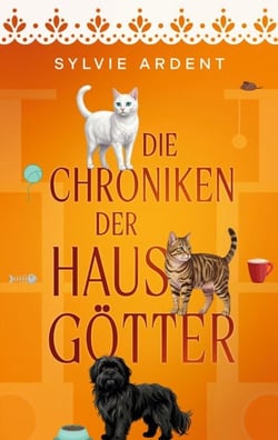 Die Chroniken der Hausgötter - Geschichten aus einem Haushalt mit Herz, Fell und Chaos