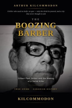 The Boozing Barber: Gilbert Paul Jordan and the Making of a Serial Killer