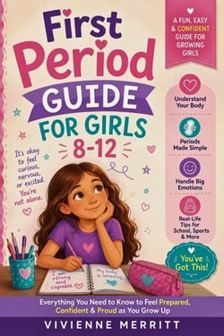First Period Guide for Girls  8-12: Everything a Teen Girl Needs to Know About Puberty, Periods and Grow Up with Confidence