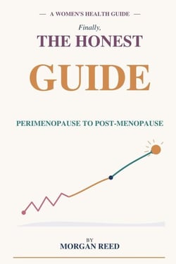 Menopause: Finally, the Honest Guide Your Doctor Should Have Given You
