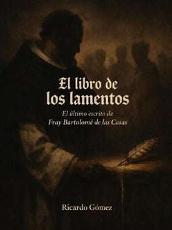 El Libro de los Lamentos: El último escrito de fray Bartolomé de las Casas
