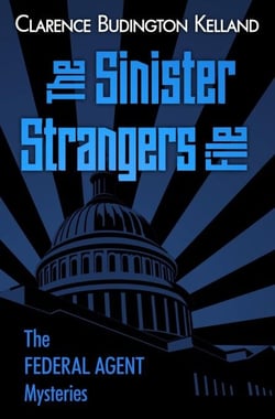 The Sinister Strangers File - The Federal Agent Mysteries