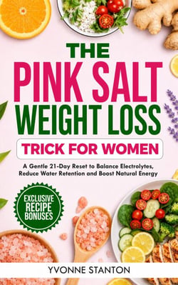 THE PINK SALT WEIGHT LOSS TRICK FOR WOMEN - A Gentle 21-Day Reset to Balance Electrolytes, Reduce Water Retention, and Boost Natural Energy