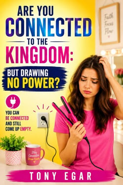 Are You Connected to the Kingdom: But Drawing No Power?