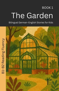 The Garden: Bilingual German–English Stories for Kids - The 52 Story Method – Reading Fluency (B1–B2), #1