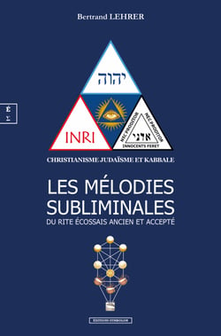 Les mélodies subliminales du Rite Ecossais Ancien et Accepté - Christianisme, judaïsme et kabbale