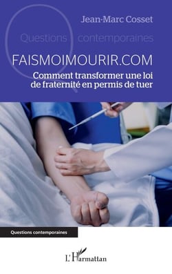 Faismoimourir.com - Comment transformer une loi de fraternité en permis de tuer