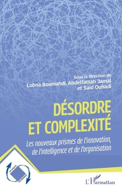 Désordre et complexité - Les nouveaux prismes de l’innovation, de l’intelligence et de l’organisation