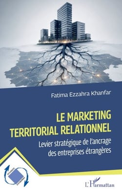 Le marketing territorial relationnel - Levier stratégique de l’ancrage des entreprises étrangères