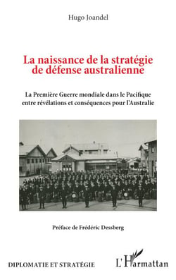 La naissance de la stratégie de défense australienne - La Première Guerre mondiale dans le Pacifique entre révélations et conséquences pour l’Australie