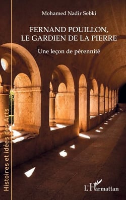 Fernand Pouillon, le gardien de la pierre - Une leçon de pérennité