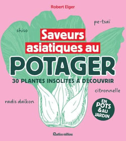 Saveurs asiatiques au potager - 40 plantes insoltites à découvrir