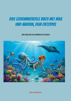 Das geheimnisvolle Buch mit Max und Marvin, dem Oktopus - und Leonie und die Geheimnisse des Waldes