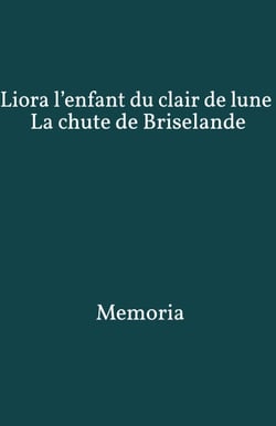 Liora l’enfant du clair de lune - La chute de Briselande, tome 1