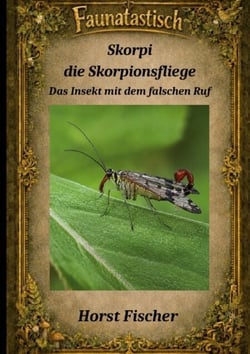Faunatastisch® #9 Skorpi, die Skorpionsfliege - Das Insekt mit dem falschen Ruf