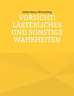 Vorsicht! Lästerliches und sonstige Wahrheiten