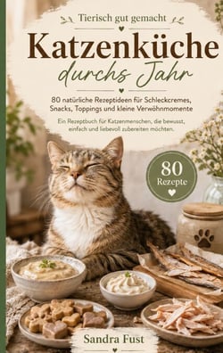 Katzenküche durchs Jahr - 80 natürliche Rezeptideen für Schleckcremes, Snacks, Toppings und kleine Verwöhnmomente