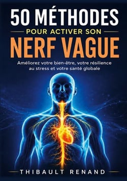50 méthodes pour activer son nerf vague - Améliorez votre bien-être, votre résilience au stress et votre santé globale