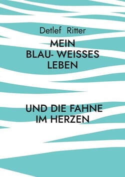 Mein Blau- Weißes Leben - ... und die Fahne im Herzen