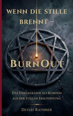 Wenn die Stille brennt - BurnOut - Das Enneagramm als Kompass aus der stillen Erschöpfung